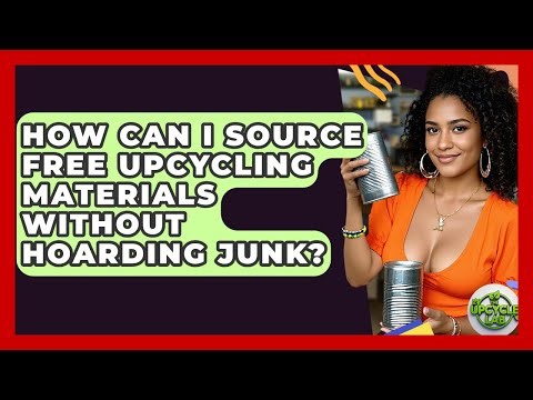 How Can I Source Free Upcycling Materials Without Hoarding Junk? - The Upcycle Lab