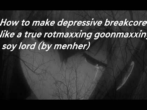 How to make depressive breakcore like a true rotmaxxing goonmaxxing soy lord (by menher)