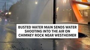 Busted water main in the Galleria area turns into geyser in front of Whataburger