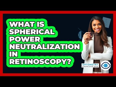 What Is Spherical Power Neutralization In Retinoscopy?