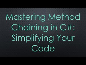 Mastering Method Chaining in C#: Simplifying Your Code
