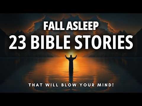 Fall Asleep to 23 Bible Stories with Deeper Meanings (that will blow your mind)