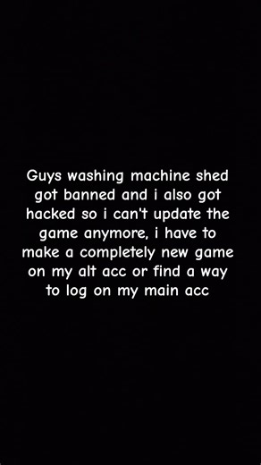 R.I.P Washing Machine Shed and my roblox acc😭😭😭😭