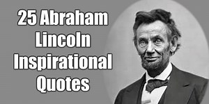 25 Abraham Lincoln Inspirational Quotes To Be A Great Leader