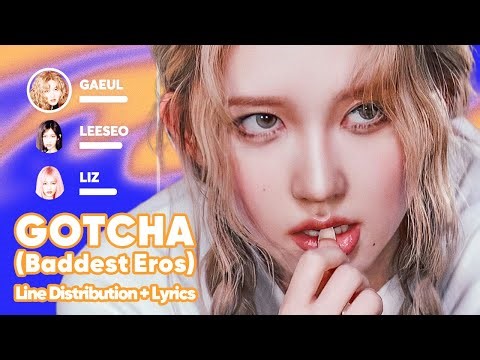 IVE - GOTCHA (Baddest Eros) (Line Distribution + Lyrics Karaoke) PATREON REQUESTED