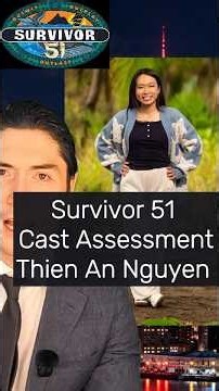 Survivor 51 cast assessment Thien An Nguyen #Survivor #Survivor51 #cbssurvivor #survivorcbs