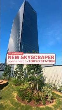 A new skyscraper is opening next to Tokyo Station!