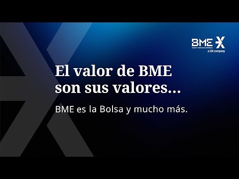 Bolsas y Mercados Españoles (BME) es la Bolsa y mucho más