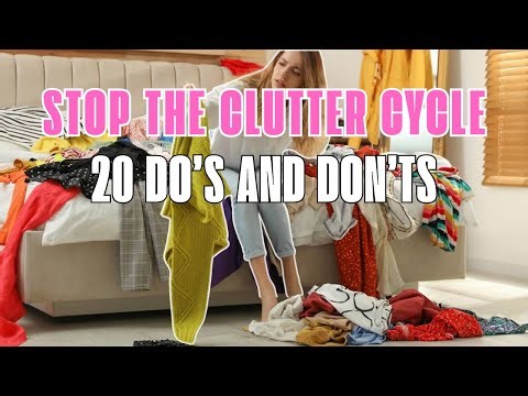 Stop the CLUTTER CYCLE: 20 Do’s and Don’ts to Finally Declutter Your ENTIRE HOME