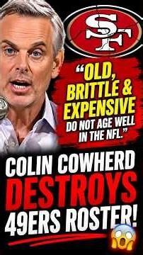 Colin Cowherd DESTROYS the 49ers Roster! 😳 “Old, Brittle & Expensive!”