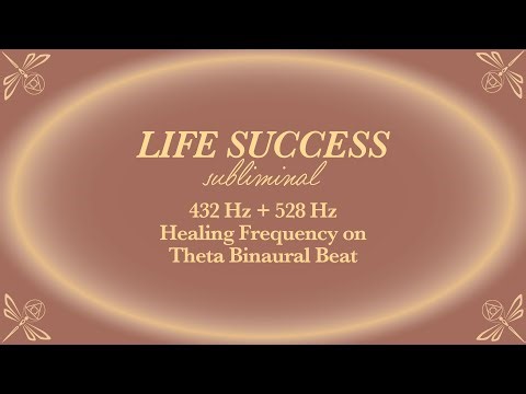Life Success Subliminal - 432 Hz + 528 Hz Healing Frequency on Theta Binaural Beat