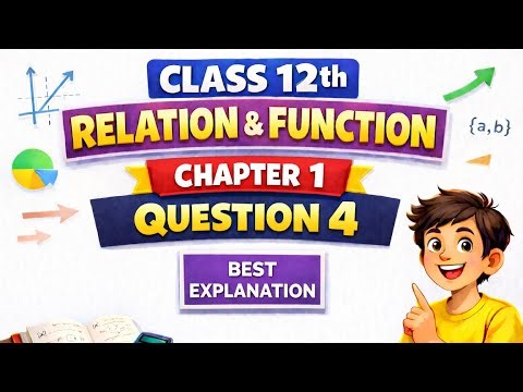Class 12 Maths | Relation & Function Chapter 1 Question 4 | Best Explanation | Step by Step Solution