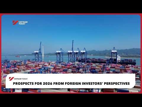Prospects for 2026 from foreign investors’ perspectives | Vietnam Today