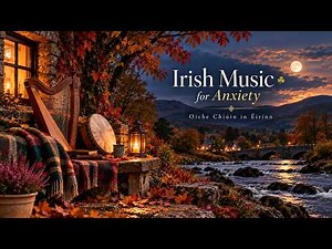 Irish Music for Anxiety ☘️ Oíche Chiúin in Éirinn | Peaceful Night Celtic