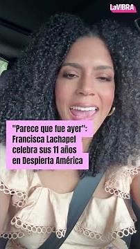 "It seems like it was yesterday": Francisca Lachapel celebrates her 11 years on Despierta América