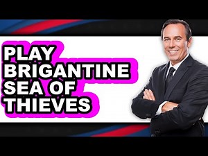 How to Play Brigantine Sea of Thieves - Full Guide