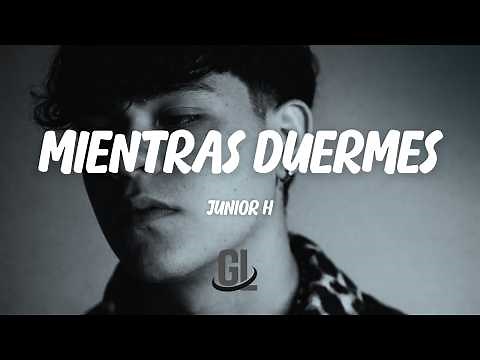 Junior H - Mientras Duermes | Letra / Lyrics
