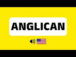 How to Pronounce Anglican (Correctly) + Real Life Examples