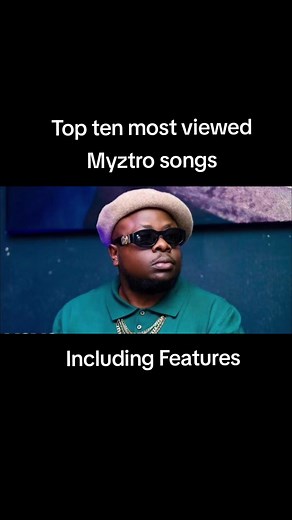Top Ten Most Viewed Myztro Songs with Features