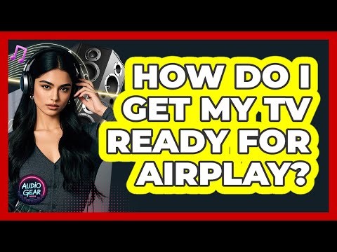 How Do I Get My TV Ready For AirPlay?