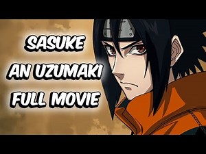 What If Sasuke Was An Uzumaki? (Full Movie)