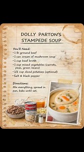 Dolly Parton’s Stampede Soup A hearty, creamy comfort soup that tastes like it came straight from Grandma’s kitchen. Simple ingredients, big cozy flavor! --- 📝 Ingredients 1 lb ground beef 1 can cream of mushroom soup 1 cup beef broth 1 cup mixed vegetables (carrots, peas, green beans) 1/2 cup diced potatoes (optional) Salt & black pepper to taste --- 👩‍🍳 Directions 1. In a large pot, brown the ground beef over medium heat. Drain excess grease. 2. Add cream of mushroom soup and beef broth. St