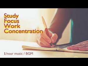 ★1 Hour★ Study Music, Easy Listening Music to Help Concentration, Focus, Work, Enhancement of Memory
