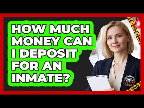 How Much Money Can I Deposit For An Inmate?