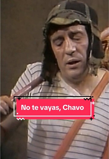 No Te Vayas, Chavo: Momentos Emocionantes