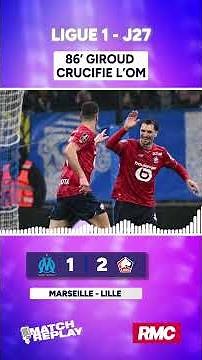 OM 1-2 Lille: Giroud named winner, the REPLAY with RMC COMMENTS