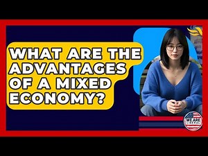 What Are The Advantages Of A Mixed Economy? - We Are Liberal