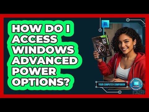 How Do I Access Windows Advanced Power Options? - Your Computer Companion