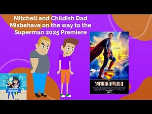 Mitchell and Childish Dad Misbehave on the way to the Superman 2025 Premiere/Both Get Grounded