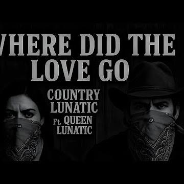 WHERE DID THE LOVE GO - COUNTRY LUNATIC Ft. QUEEN LUNATIC #countryrap