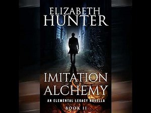 Imitation and Alchemy: An Elemental Legacy Novella by Elizabeth Hunter | Full Audiobook