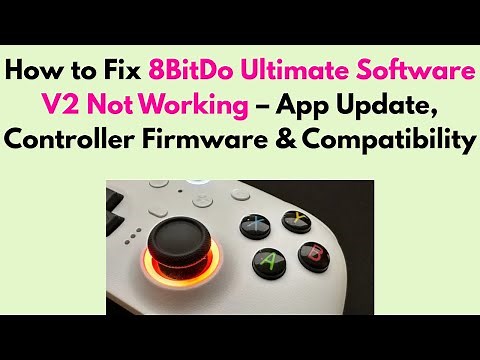 How to Fix 8BitDo Ultimate Software V2 Not Working – App Update, Controller Firmware & Compatibility