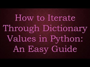 How to Iterate Through Dictionary Values in Python: An Easy Guide