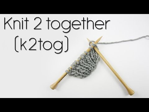HOW TO K2TOG (KNIT TWO TOGETHER)