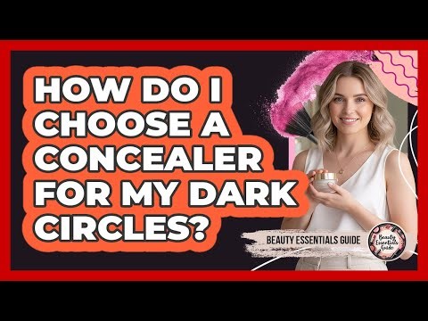 How Do I Choose A Concealer For My Dark Circles? - Beauty Essentials Guide