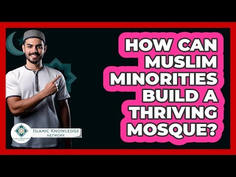 How Can Muslim Minorities Build A Thriving Mosque? - Islamic Knowledge Network