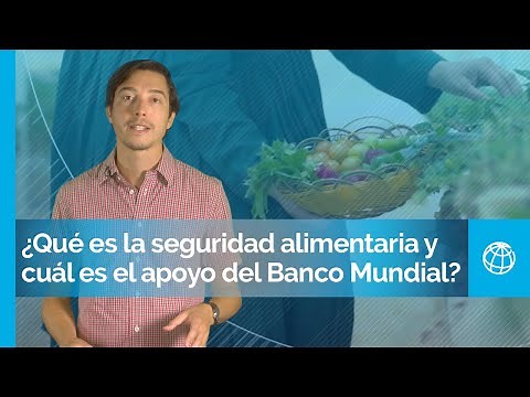 ¿Qué es la seguridad alimentaria y cuál es el apoyo del Banco Mundial? | Ya que preguntas