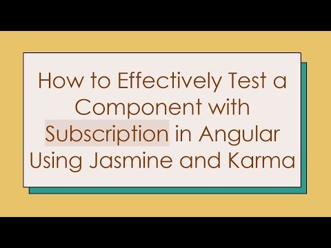 How to Effectively Test a Component with Subscription in Angular Using Jasmine and Karma