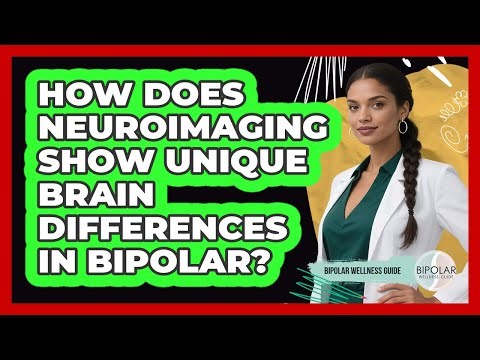 How Does Neuroimaging Show Unique Brain Differences In Bipolar? - Bipolar Wellness Guide