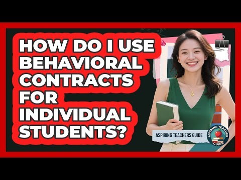 How Do I Use Behavioral Contracts For Individual Students? - Aspiring Teacher Guide