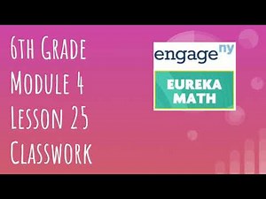 Engage NY // Eureka Math Grade 6 Module 4 Lesson 25 Classwork