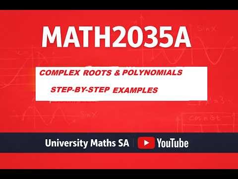 MATH2035A:Complex Roots and Polynomials, Part 1,