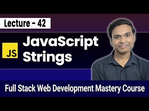 JavaScript Strings & Methods | Full Stack Web Development Course #42