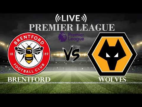 🔴Brentford vs Wolverhampton Wanderers | Premier League | Live Score