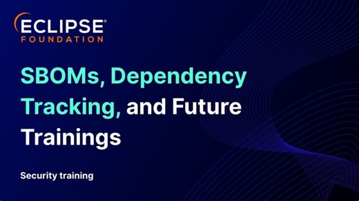 Eclipse Foundation security training 2025: SBOMs, dependency tracking, and future trainings | Eclipse Foundation