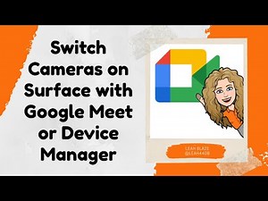 Switch Cameras on Surface with Google Meet or Device Manager